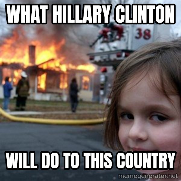 Disaster Girl meme: What Hillary Clinton / Will do to this country