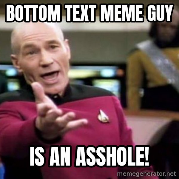 Picard Wtf meme: bottom text meme guy / is an asshole!