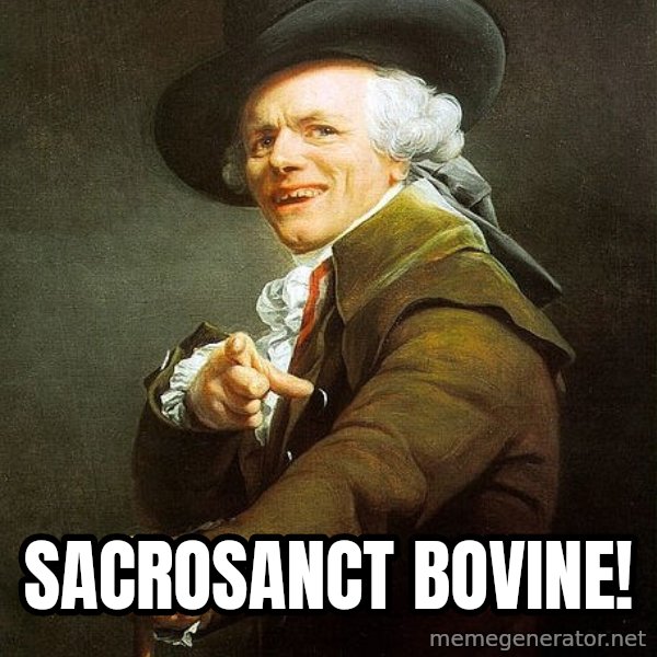 Joseph Ducreux meme: sacrosanct bovine!