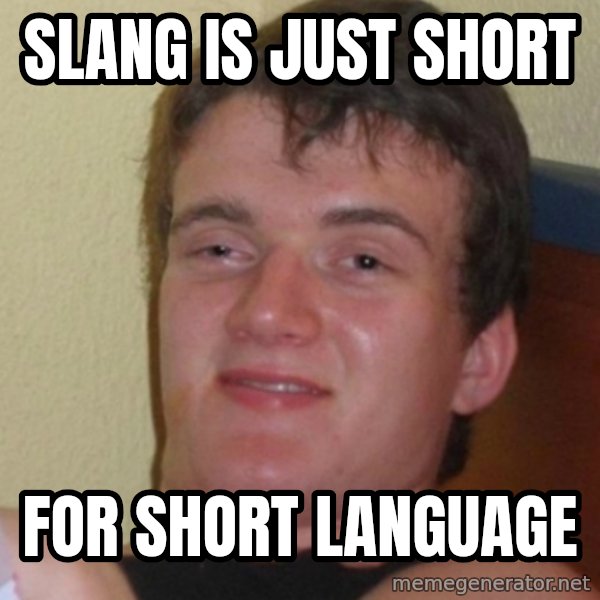 Stoner Stanley meme: slang is just short / for short Language