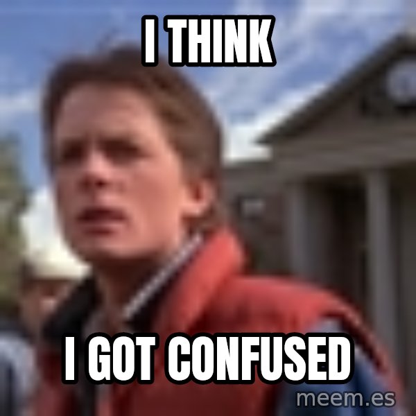 Marty Mcfly meme: I think / I got confused
