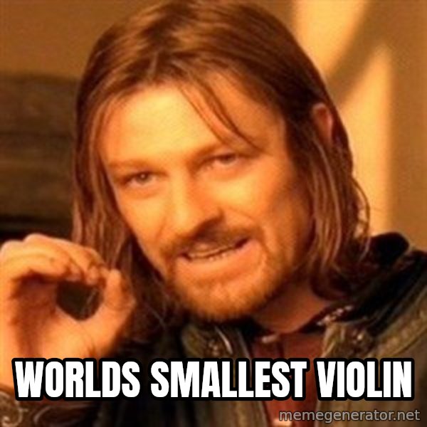 One Does Not Simply meme: worlds smallest violin