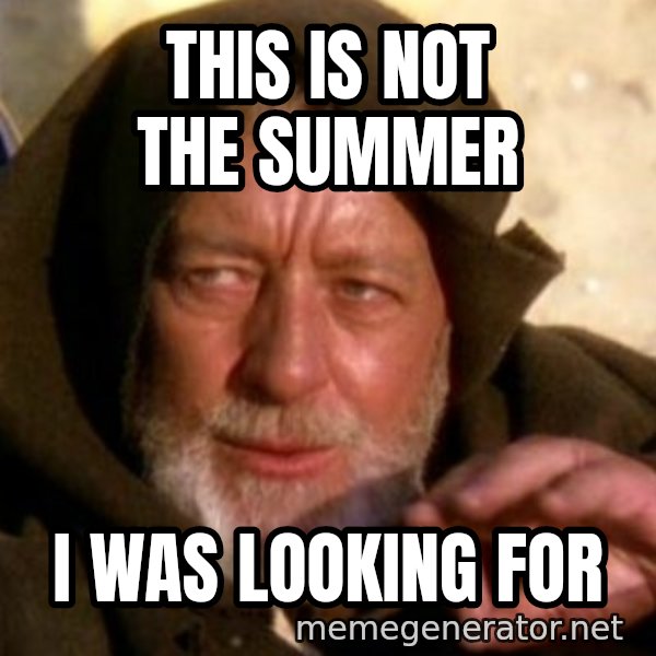 These are not the droids you were looking for meme: This is not the summer / I was looking for