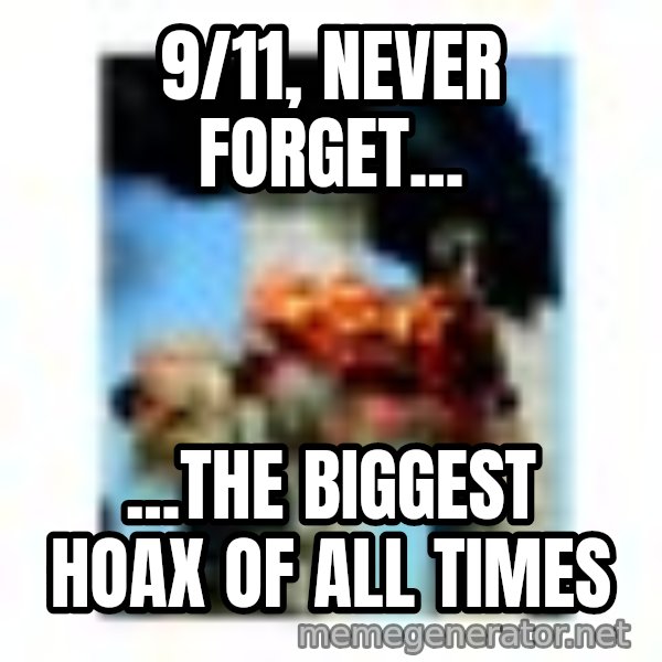 911 meme: 9/11,  Never forget... / ...the biggest hoax of all times