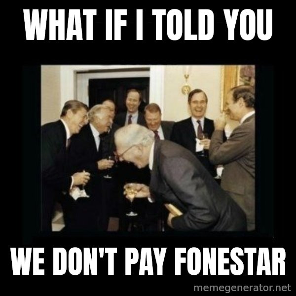 Rich Men Laughing meme: what if I told you / we don't pay fonestar