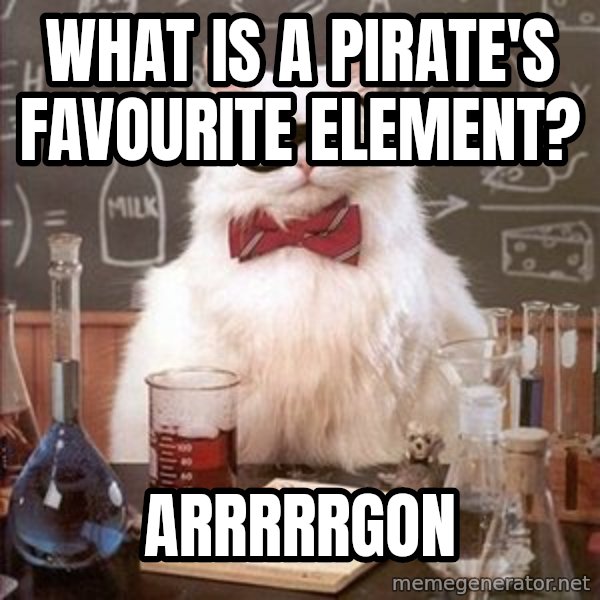 Chemistry Cat meme: What is a pirate's favourite element? / Arrrrrgon