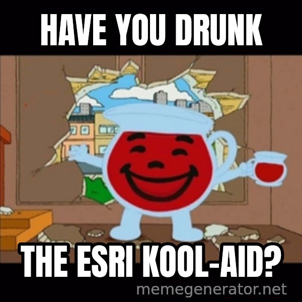 kool aid man  meme: Have You Drunk / The ESRI Kool-aid?