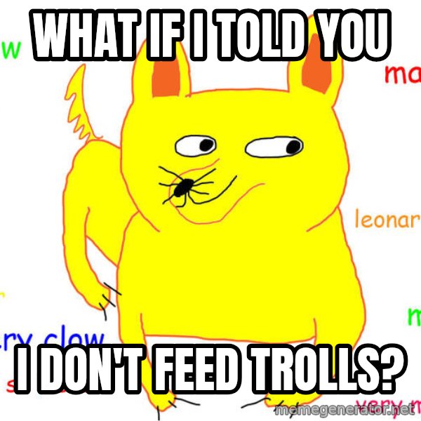 What If I Told You meme: what if i told you / i don't feed trolls?