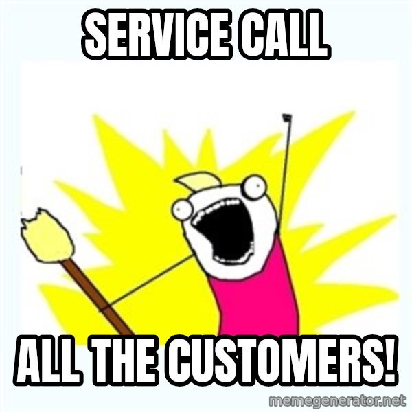 All the things meme: service call / all the customers!