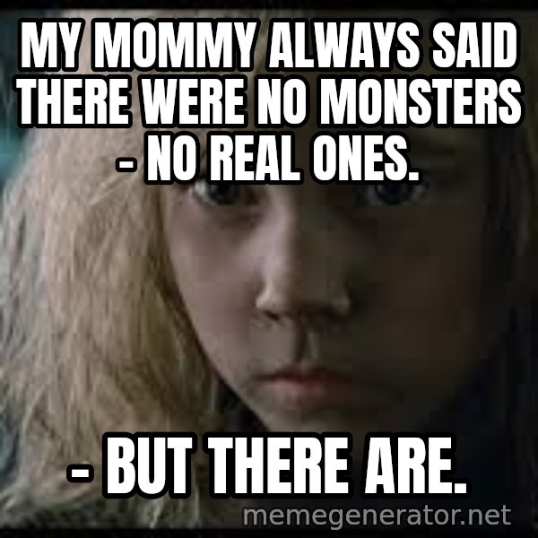 Aliens Newt meme: My mommy always said there were no monsters - no real ones. / - but there are.
