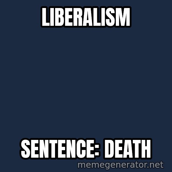 Judge Dredd Sentance meme: Liberalism / Sentence: DEATH