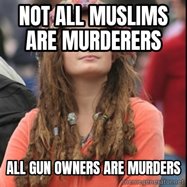 College Liberal meme: Not all muslims are murderers / ALL gun owners are murders