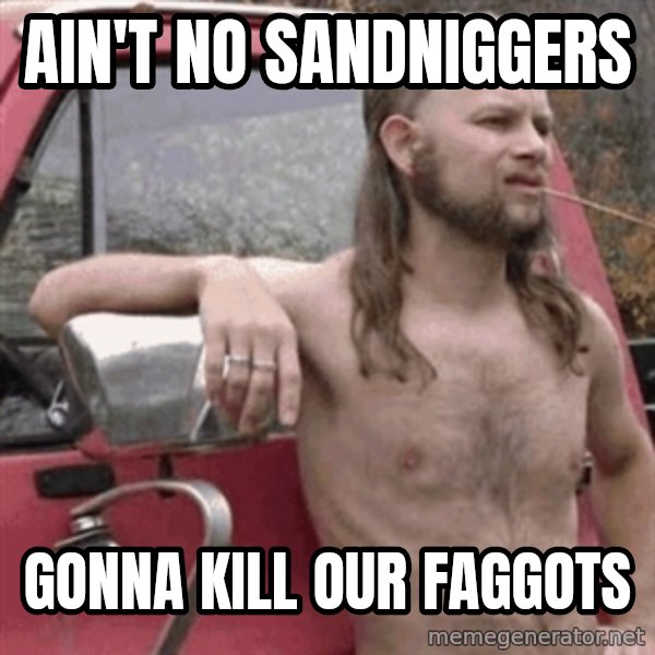 Almost Politically Correct Redneck meme: Ain't no sandniggers / Gonna kill our faggots