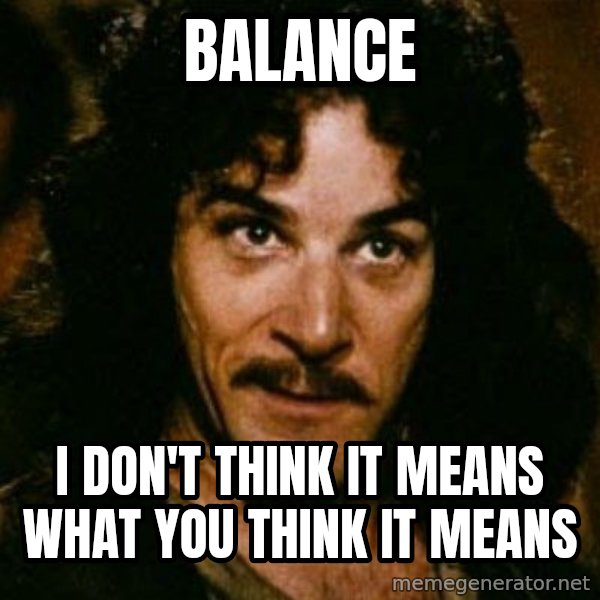 You keep using that word, I don't think it means what you think it means meme: Balance / I don't think it means what you think it means