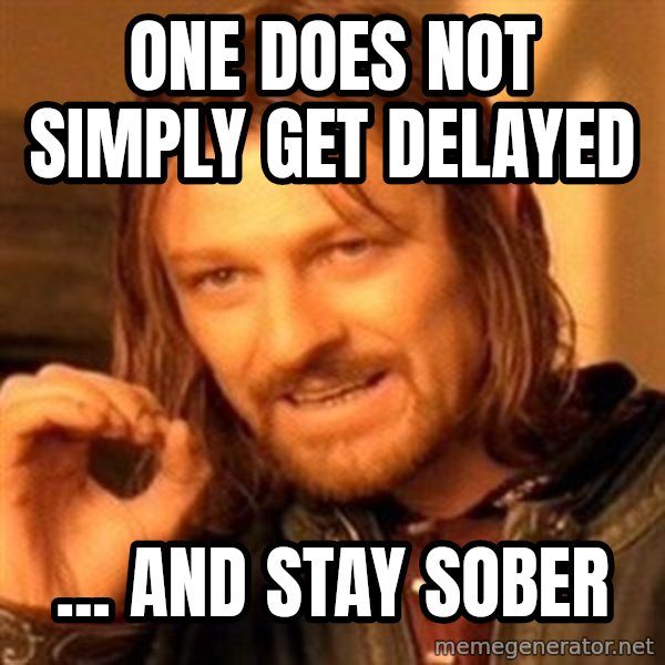 One Does Not Simply meme: One does not simply get delayed / ... and stay sober
