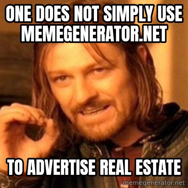 One Does Not Simply meme: One does not simply use memegenerator.net / To advertise real Estate