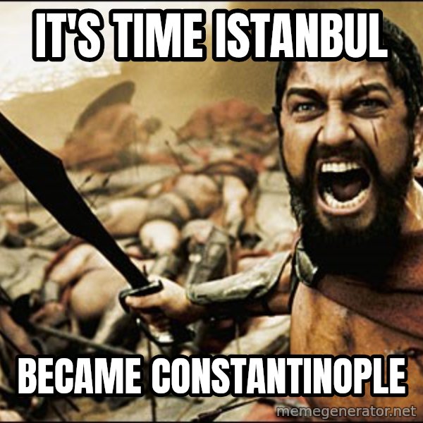 This Is Sparta Meme meme: It's time istanbul / became constantinople