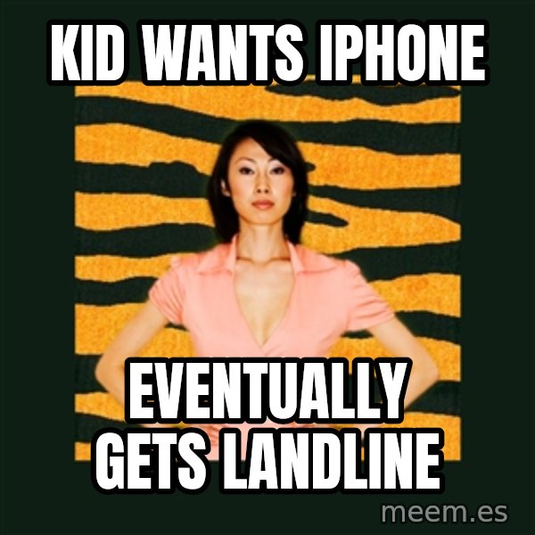 Tiger Mom meme: kid wants iphone / eventually gets landline