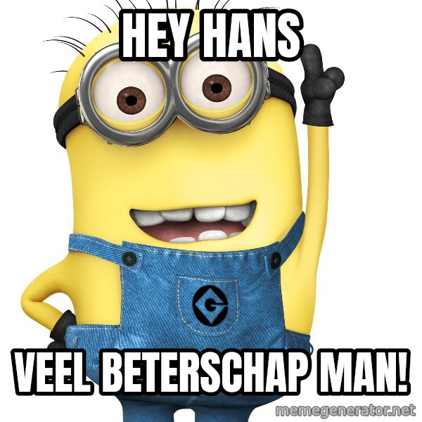 Despicable Me Minion meme: Hey Hans / Veel beterschap man!