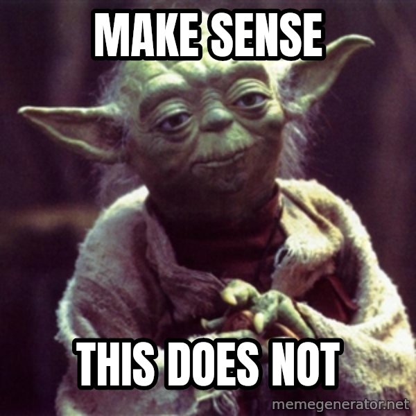Yoda meme: Make Sense / This does not