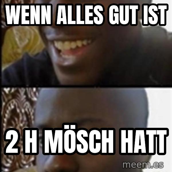 Happy Then Sad Black Guy meme: Wenn alles gut ist / 2 h mösch hatt