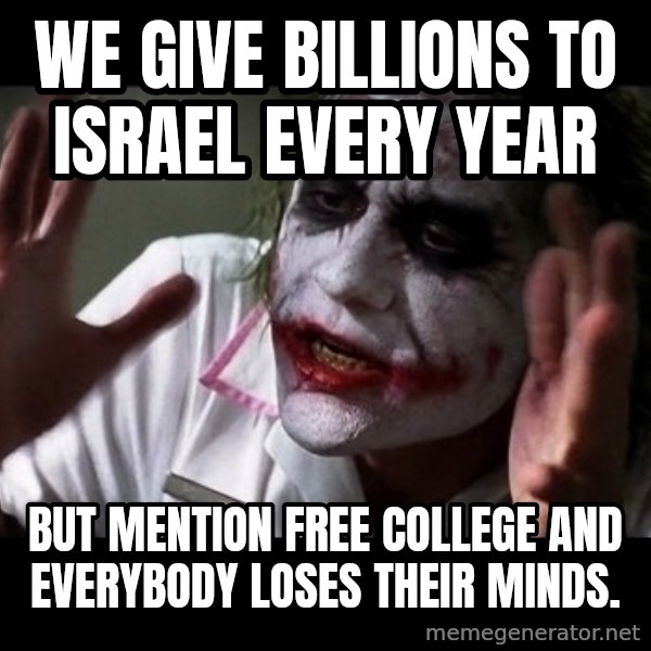 joker mind loss meme: We give Billions to Israel every year / but mention free college and everybody loses their minds.