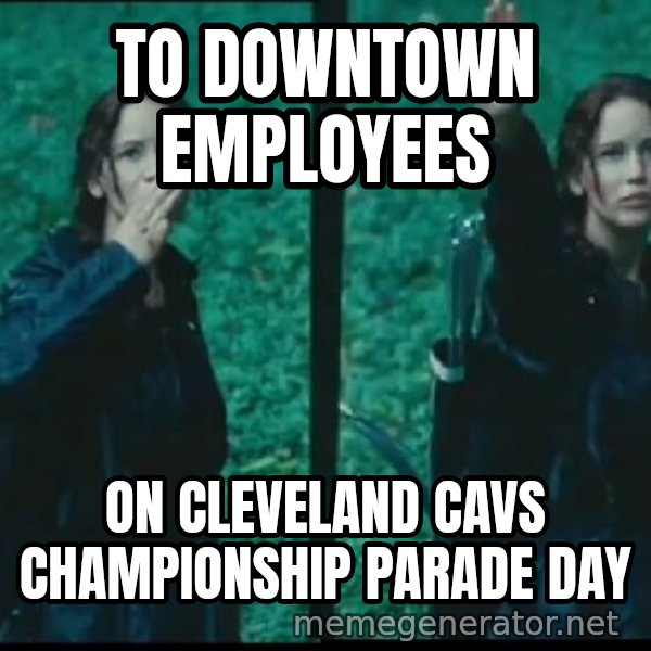 Hunger Games Katniss Salute meme: To downtown employees / on Cleveland Cavs Championship Parade day