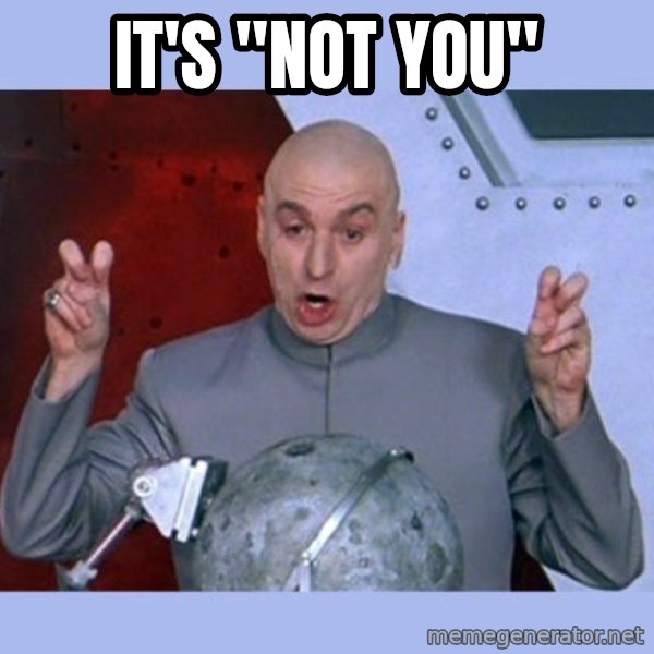 Dr Evil meme meme: It's "not you"