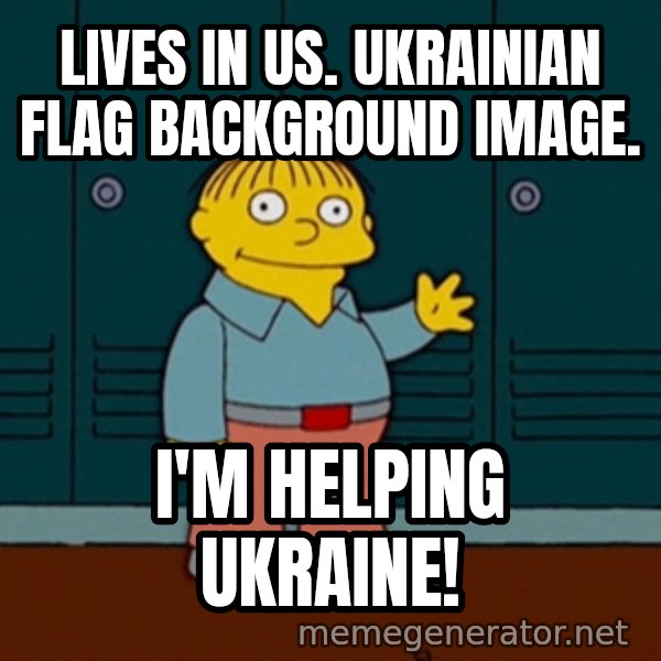 Ralph Wiggum meme: Lives in US. Ukrainian flag background image. / I'm helping Ukraine!