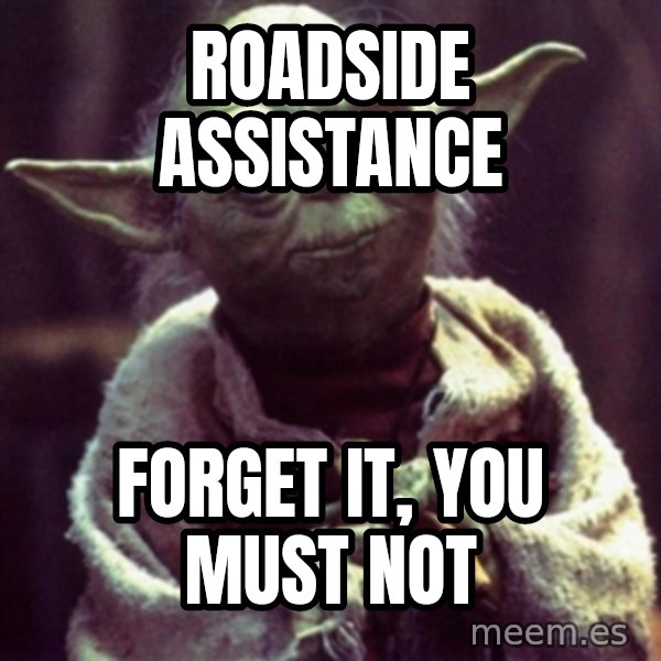 yoda star wars meme: Roadside Assistance / Forget it, you must not