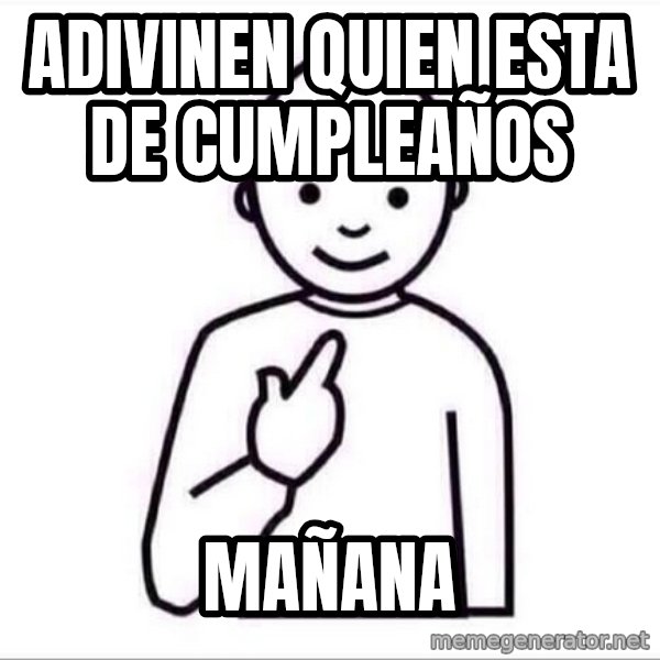 Guess who ? meme: adivinen quien esta de cumpleaños / mañana