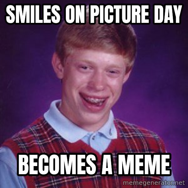 Bad Luck Brian meme: Smiles on picture day / becomes a meme