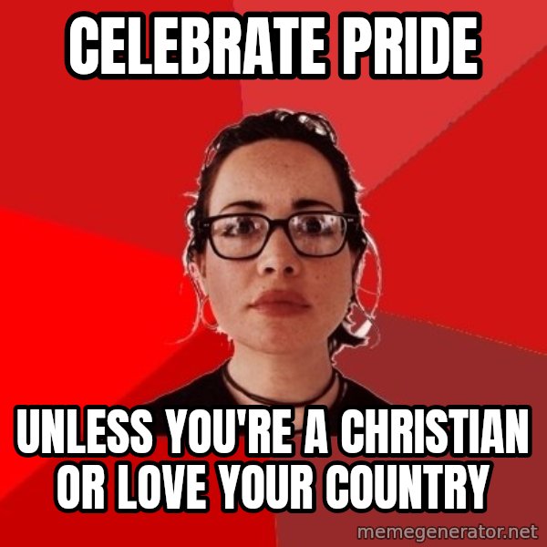 Liberal Douche Garofalo meme: celebrate pride / unless you're a christian or love your country