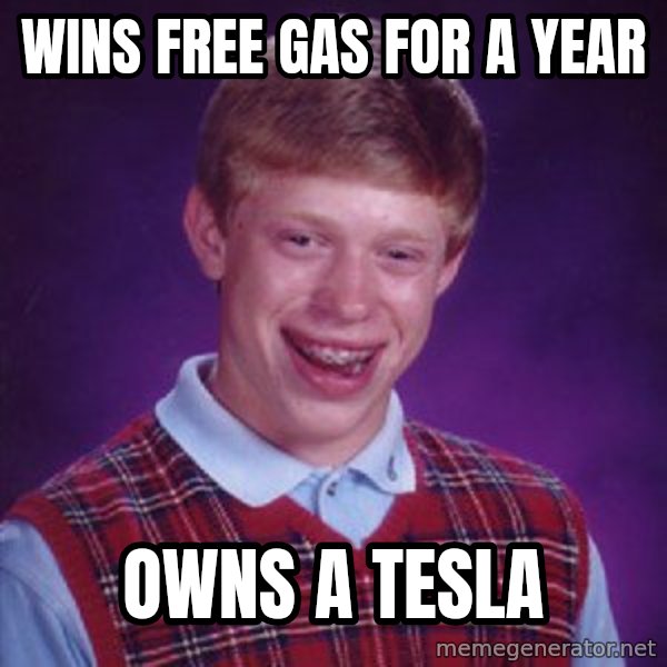 Bad Luck Brian meme: Wins free gas for a year / Owns a tesla