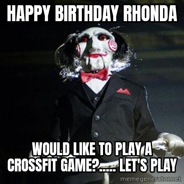 Jigsaw meme: Happy Birthday Rhonda / Would like to play a crossfit game?..... Let's play