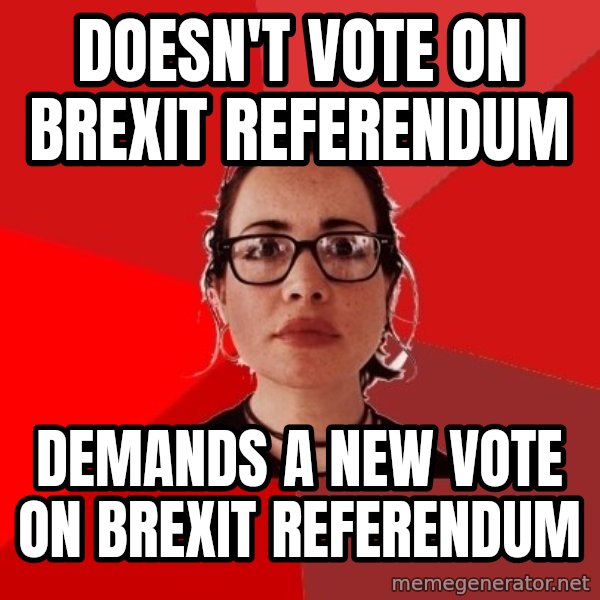 Liberal Douche Garofalo meme: doesn't vote on brexit referendum / demands a new vote on brexit referendum