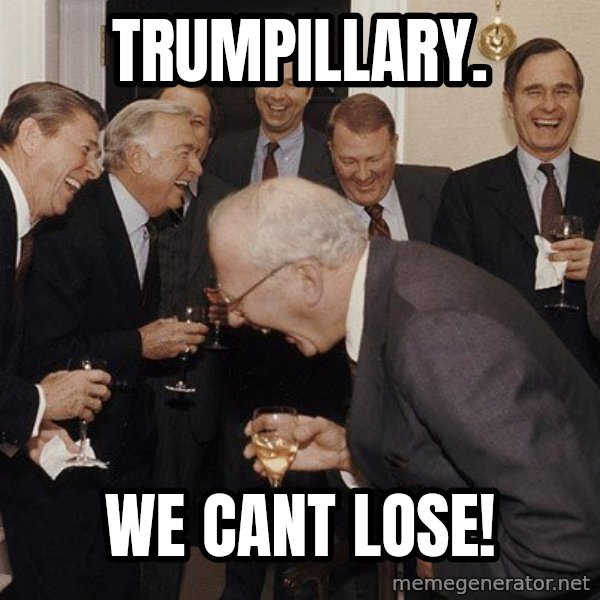 So Then I Said... meme: trumpillary. / we cant lose!