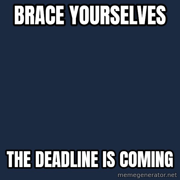 Winter is Coming meme: Brace yourselves / the deadline is coming