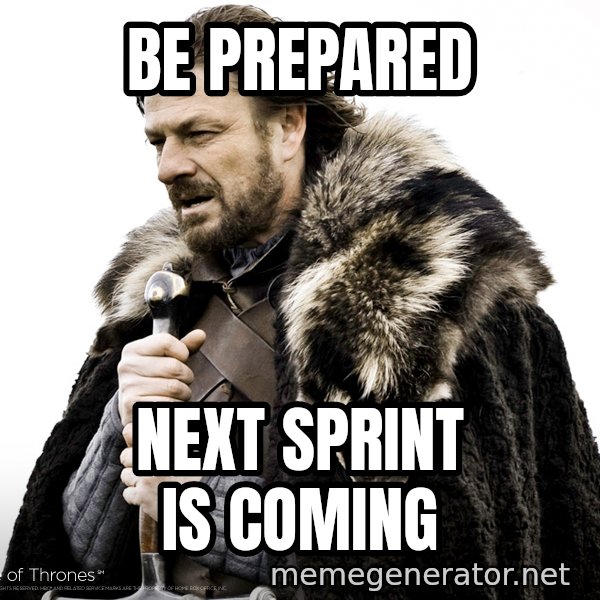 Winter Is Coming Fast meme: Be Prepared / Next Sprint is Coming