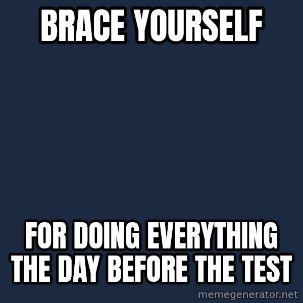Winter is Coming meme: Brace Yourself / For doing everything the day before the test