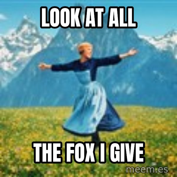 Julie Andrews Sound of Music meme football  meme: Look at all / The FOX i give