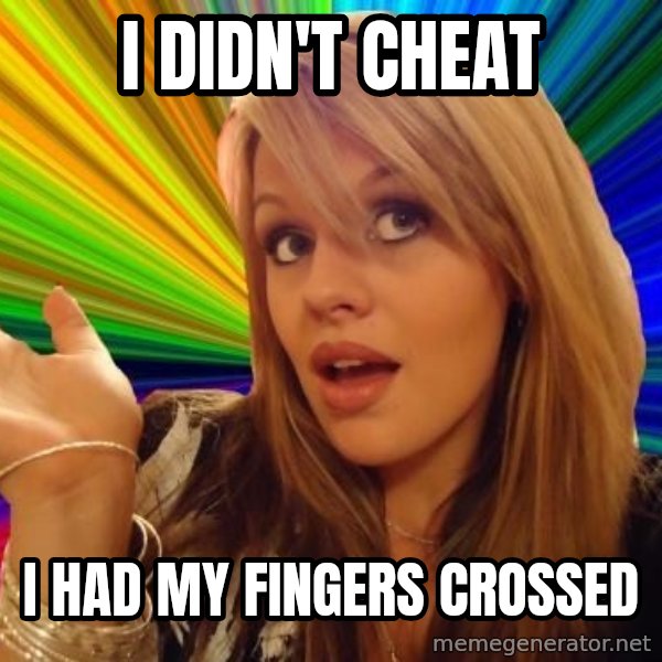 Dumb Blonde meme: i didn't cheat / i had my fingers crossed