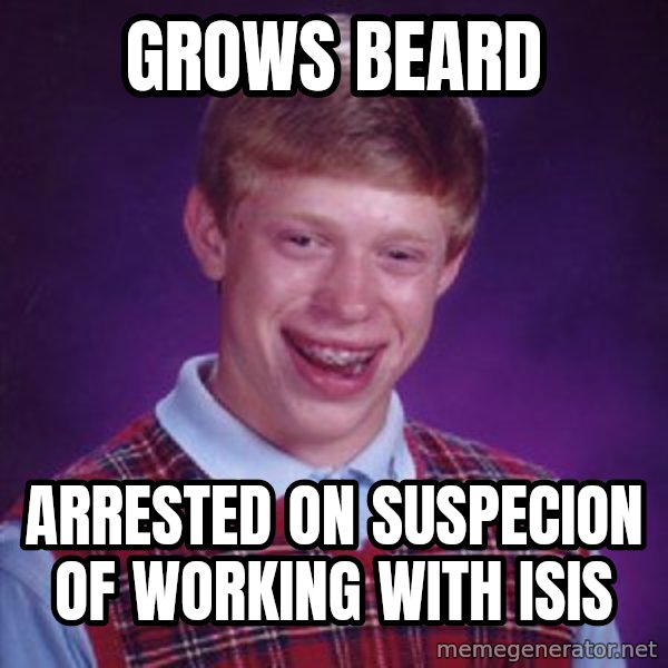 Bad Luck Brian meme: Grows beard / Arrested on suspecion of working with ISIS