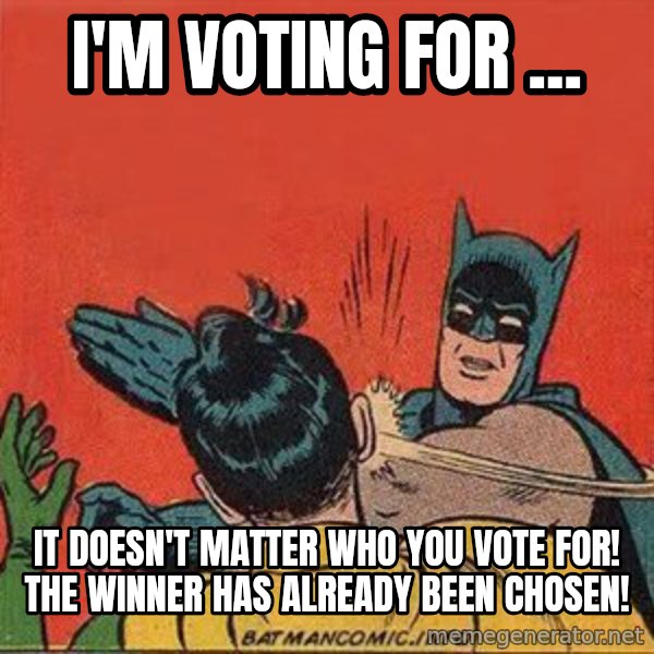 batman slap robin meme: I'm voting for ... / It doesn't matter who you vote for! the winner has already been chosen!