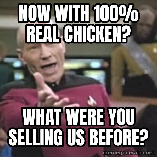 Captain Picard meme: Now with 100% real chicken? / What were you selling us before?