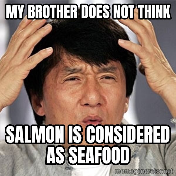 Jackie Chan meme: My brother does not think / salmon is considered as seafood