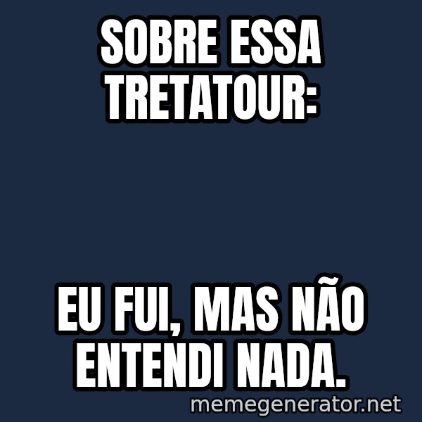 Travolta Confused meme: Sobre essa tretatour: / eu fui, mas não entendi nada.
