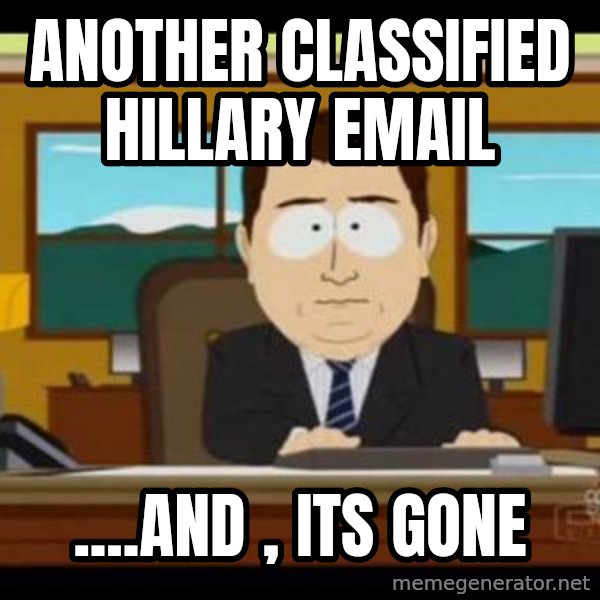 south park aand it's gone meme: another classified hillary email / ....and , its gone