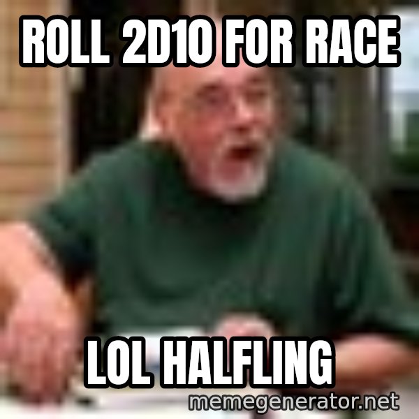 Gary Gygax meme: Roll 2D10 for race / lol Halfling