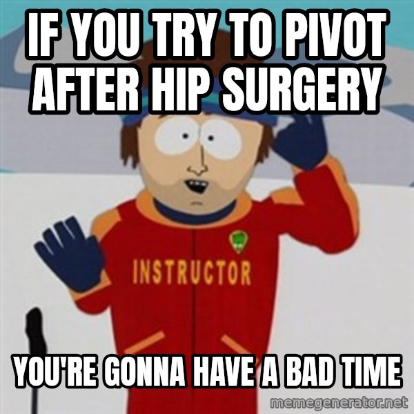 SouthPark Bad Time meme meme: If you try to pivot after hip surgery / you're gonna have a bad time